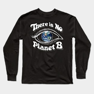 There Is No Planet B - Global Warming Long Sleeve T-Shirt